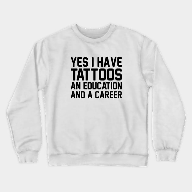 Tattoos, Education & Career Crewneck Sweatshirt by Venus Complete